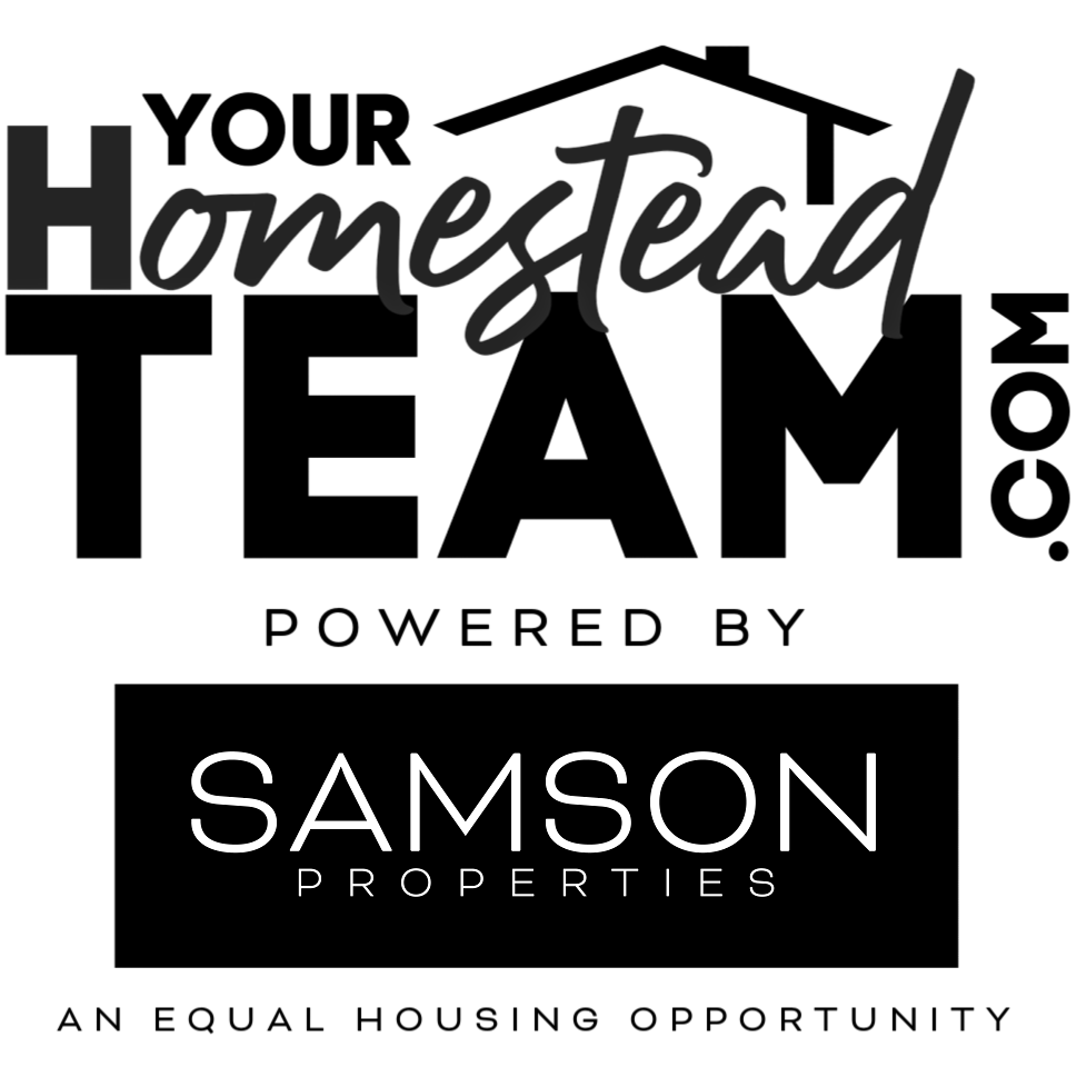 YOUR HOMESTEAD TEAM at SAMSON PROPERTIES